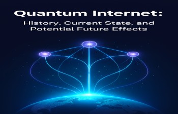 Kuantum İnternet: Tarihçesi, Güncel Durumu ve Geleceğe Olası Etkileri